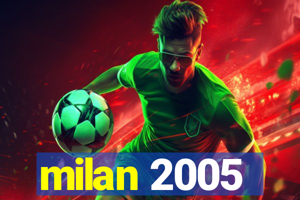 milan 2005